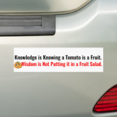 Wisdom zet geen tomaat in de fruitsalade bumpersticker (Op auto)