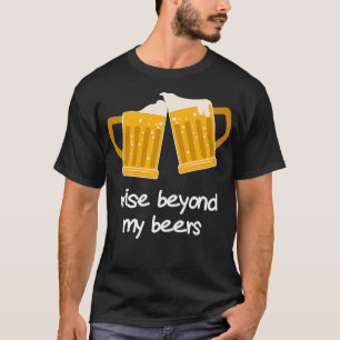 Wise Beyond My Beers Grappig bier T-shirt