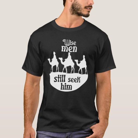 Wise Men Still Seek Him Jesus Savior Christian Chr T-shirt (Voorkant)