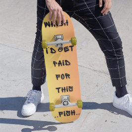 Wish I’d Get Paid For This Persoonlijk Skateboard