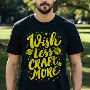 Wish Less, Craft More - Motivatie typografie T-shirt