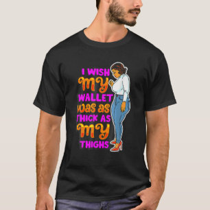 Wish Thick Thighs Wallet Melanin Women Black Ma S T-shirt
