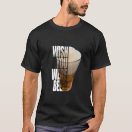 Wish You Were Beer" Funny Drinking Pun Design T-shirt