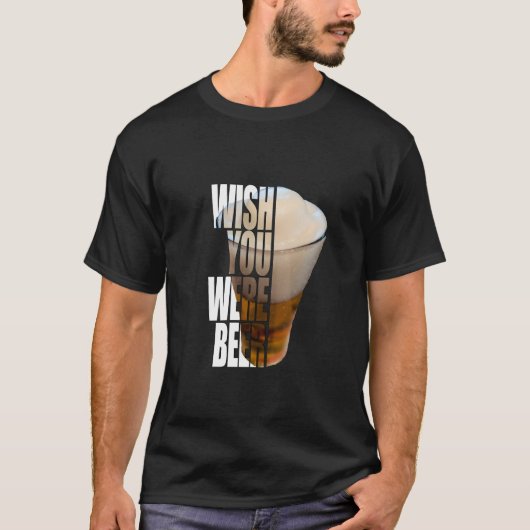Wish You Were Beer" Funny Drinking Pun Design T-shirt (Voorkant)