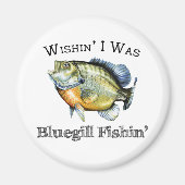 Wishin I was Bluegill Fishin Magneet (Voorkant)
