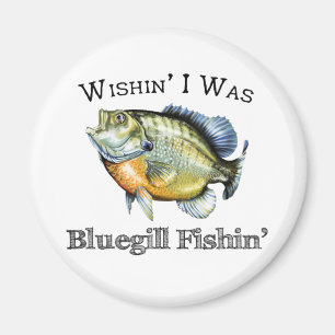 Wishin I was Bluegill Fishin Magneet
