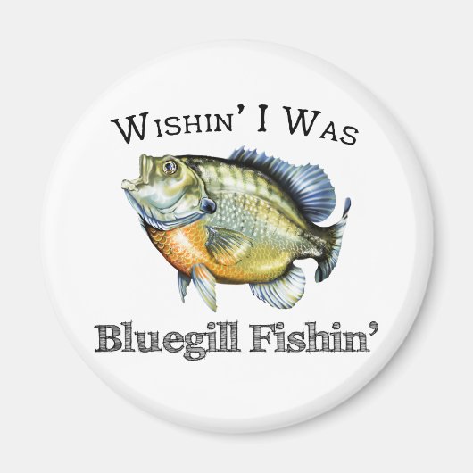 Wishin I was Bluegill Fishin Magneet (Voorkant)