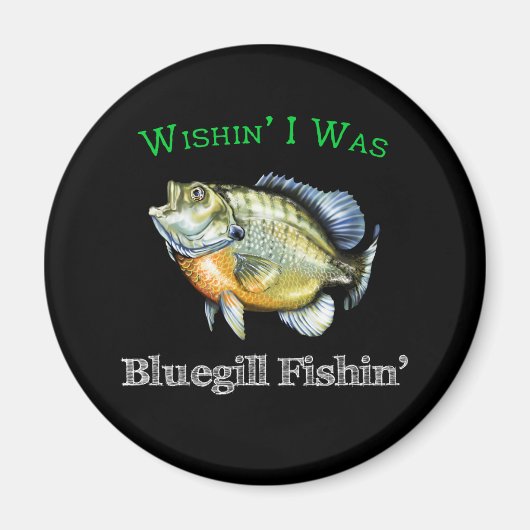 Wishin I was Bluegill Fishin Magneet (Voorkant)