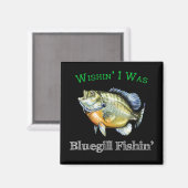 Wishin I was Bluegill Fishin Magneet (Voorkant / Achterkant)
