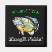 Wishin I was Bluegill Fishin Magneet (Voorkant)