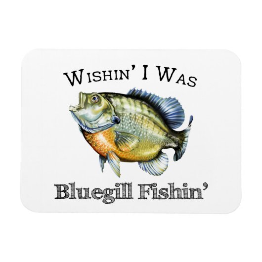 Wishin I was Bluegill Fishin Magneet (Horizontaal)