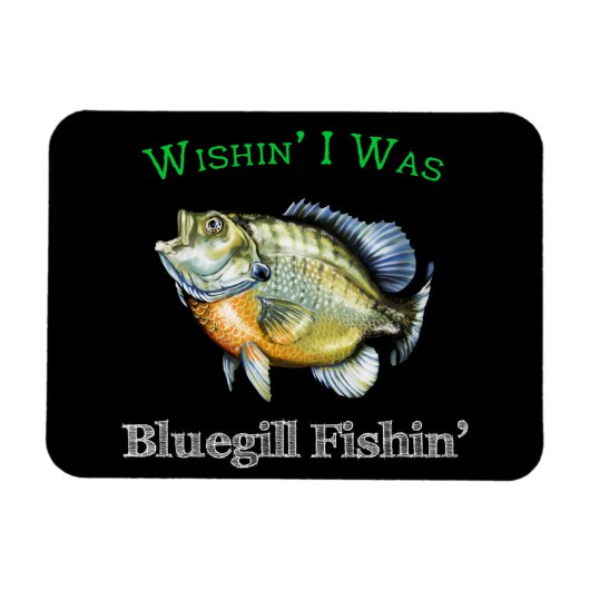 Wishin I was Bluegill Fishin Magneet (Horizontaal)