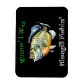 Wishin I was Bluegill Fishin Magneet (Verticaal)