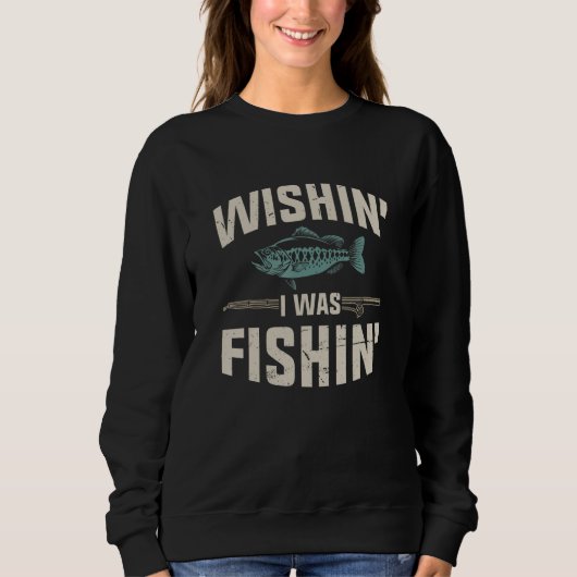 Wishin I Was Fishin Fishing Trui (Voorkant)