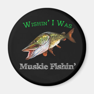 Wishin I was Muskie Fishin Magneet