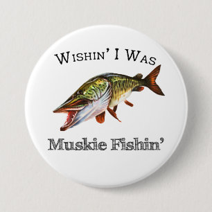 Wishin I was Muskie Fishin Ronde Button 7,6 Cm