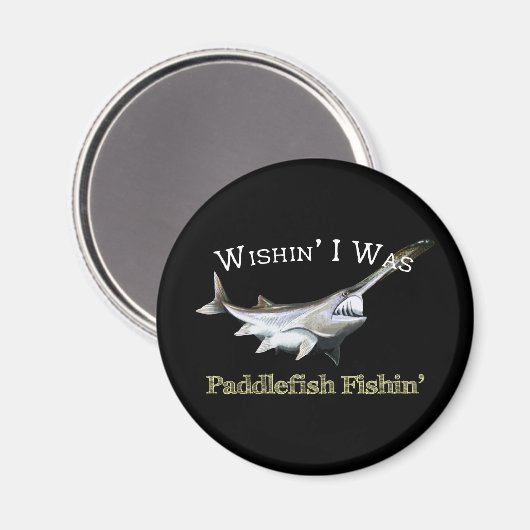 Wishin I was Paddlefish Fishing Magneet (Voorkant / Achterkant)