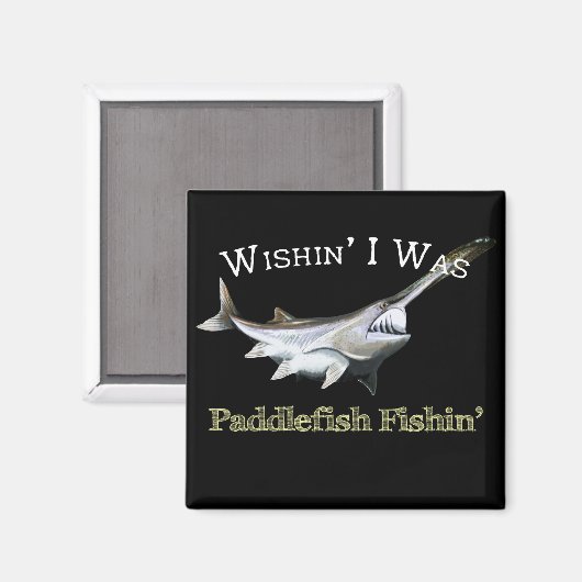 Wishin I was Paddlefish Fishing Magneet (Voorkant / Achterkant)