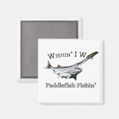Wishin I was Paddlefish Fishing Magneet (Voorkant / Achterkant)