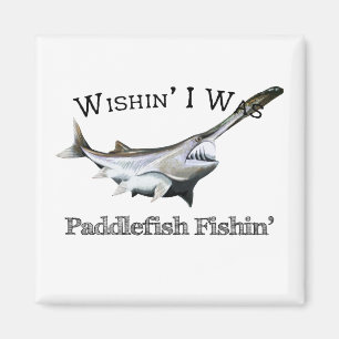 Wishin I was Paddlefish Fishing Magneet