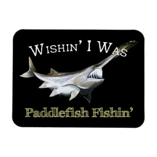 Wishin I was Paddlefish Fishing Magneet