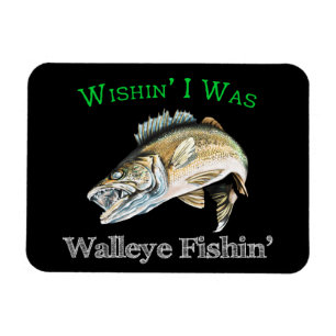 Wishin I was Walleye Fishin Magneet
