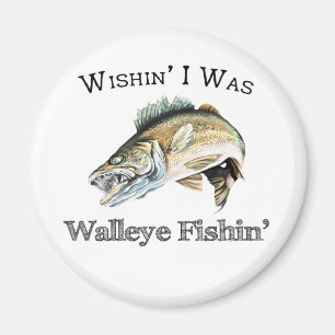 Wishin I was Walleye Fishin Magneet