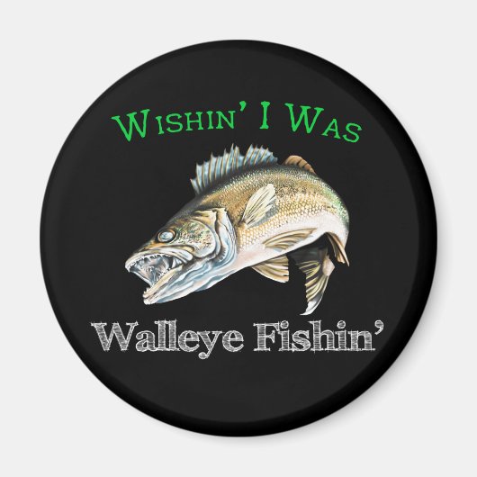 Wishin I was Walleye Fishin Magneet (Voorkant)