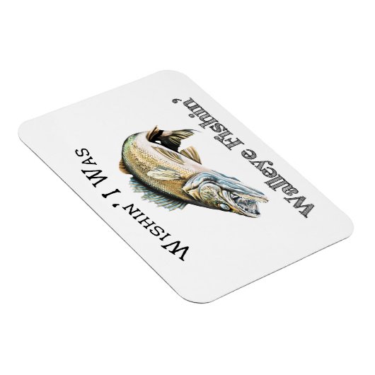 Wishin I was Walleye Fishin Magneet (Rechterzijde)