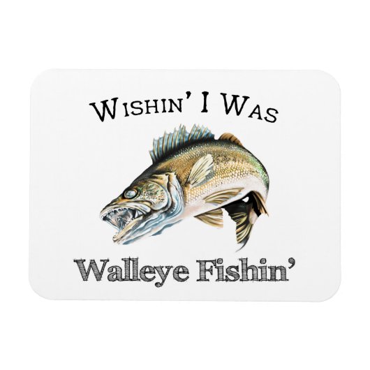 Wishin I was Walleye Fishin Magneet (Horizontaal)