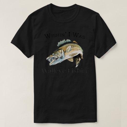 Wishin I was Walleye Fishin T-shirt (Design voorkant)