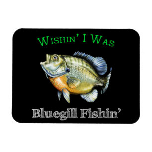 Wishin was ik Bluegill Fishin Magneet