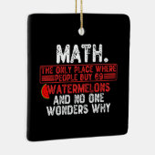 Wiskunde. De enige plaats waar mensen 69 Watermelo Keramisch Ornament (Rechts)