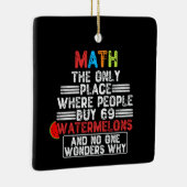 Wiskunde de enige plaats waar mensen 69 watermeloe keramisch ornament (Rechts)