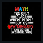 Wiskunde de enige plaats waar mensen 69 watermeloe poster<br><div class="desc">Pak deze humoristische wiskunde voor jezelf of maak het een cadeau voor een wiskunde student of een wiskunde leraar,  dan wordt het een grappig cadeau voor iedereen die een gevoel van humor heeft en van dit soort grappen houdt.</div>