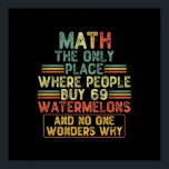 Wiskunde de enige plaats waar mensen 69 watermeloe poster<br><div class="desc">Pak dit humoristische gezegde van de wiskunde voor jezelf of maak het een cadeau voor een wiskunde student of een wiskunde leraar, dan wordt het een grappig cadeau voor iedereen die een gevoel van humor heeft en van dit soort grappen houdt</div>