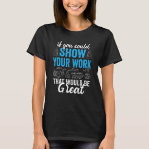 Wiskunde docent als u uw werk dat u wilt Shows T-shirt