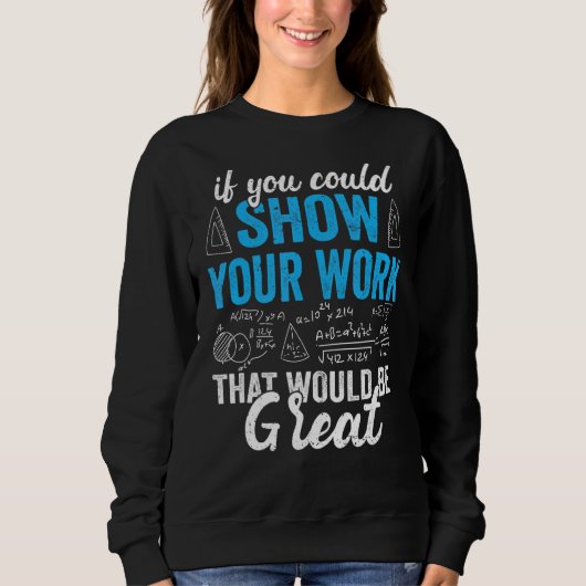 Wiskunde docent als u uw werk dat u wilt Shows Trui (Voorkant)