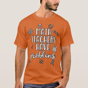 Wiskunde docenten hebben problemen 9 t-shirt