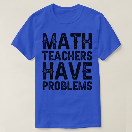 Wiskunde docenten hebben problemen t-shirt (Design voorkant)