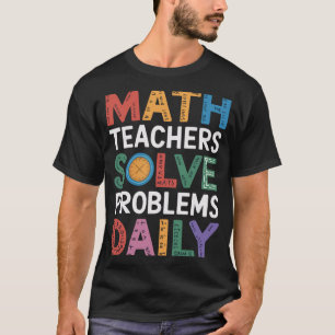 Wiskunde docenten lossen dagelijks problemen op t-shirt
