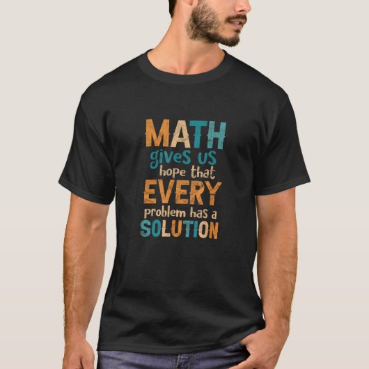 Wiskunde geeft ons hoop dat elk probleem is opgelo t-shirt (Voorkant)