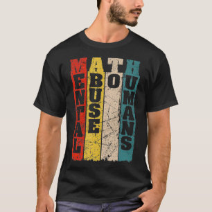 Wiskunde Geestelijk misbruik voor mensen voor Wisk T-shirt