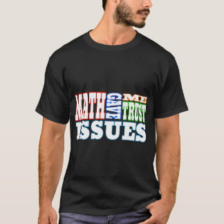 Wiskunde heeft mij vertrouwensproblemen gegeven. t-shirt