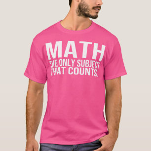 Wiskunde het enige onderwerp dat telt t-shirt