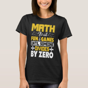 Wiskunde Het is allemaal leuk en games totdat iema T-shirt