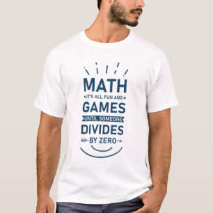 Wiskunde Het is allemaal leuk en games totdat iema T-shirt