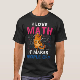 Wiskunde  Ik hou van wiskunde Het laat mensen huil T-shirt