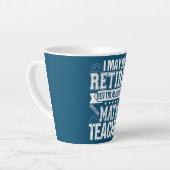 Wiskunde in ruste leraar Ik ben altijd Wiskunde le Latte Mok (Linkerhoek)