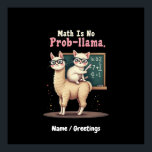 Wiskunde is geen prob-llama plezier & Schattigee W Poster<br><div class="desc">Vier je liefde voor wiskunde met dit leuke "Wiskunde is geen prob-lama" ontwerp! Perfect voor docenten, studenten en wiskundigen, het is ideaal voor back-to-school, de 100e dag van de school, waardering van de leerkracht, of iedereen die houdt van wiskunde puns en alpaca's. Geweldig voor algebra, geometrie en daarbuiten - maak...</div>